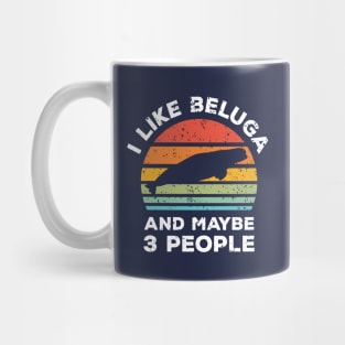 I Like Beluga and Maybe 3 People, Retro Vintage Sunset with Style Old Grainy Grunge Texture Mug